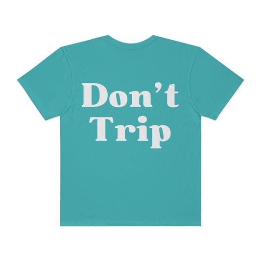 Don't Trip Unisex Garment-Dyed T-shirt