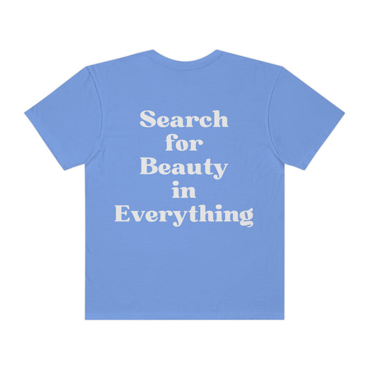 Search for Beauty in Everything Unisex Garment-Dyed T-shirt